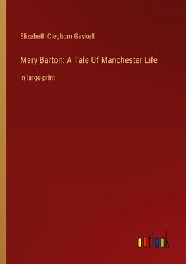 Mary Barton: A Tale Of Manchester Life