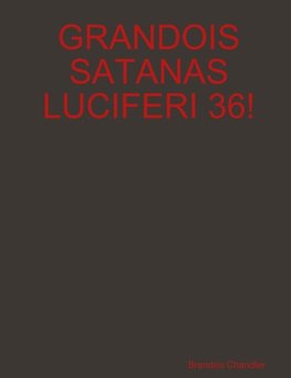GRANDOIS SATANAS LUCIFERI 36!