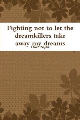 Fighting not to let the dreamkillers take away my dreams