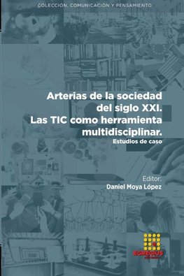 Arterias de la sociedad del siglo XXI.  Las TIC como herramienta multidisciplinar. Estudios de caso