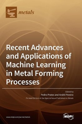 Recent Advances and Applications of Machine Learning in Metal Forming Processes