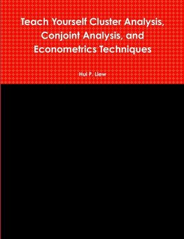 Teach Yourself Cluster Analysis, Conjoint Analysis, and Econometrics Techniques