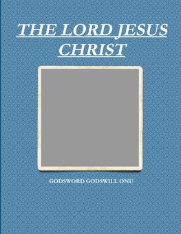 THE LORD JESUS CHRIST