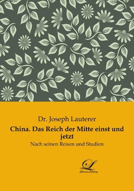 China. Das Reich der Mitte einst und jetzt