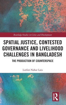 Spatial Justice, Contested Governance and Livelihood Challenges in Bangladesh
