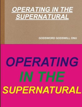 OPERATING IN THE SUPERNATURAL