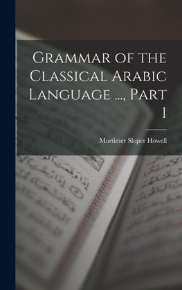 Grammar of the Classical Arabic Language ..., Part 1
