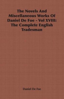The Novels and Miscellaneous Works of Daniel Defoe - Vol. XVIII