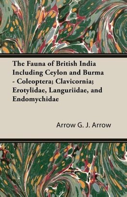 The Fauna of British India Including Ceylon and Burma - Coleoptera; Clavicornia; Erotylidae, Languriidae, and Endomychidae
