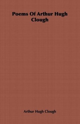 Poems Of Arthur Hugh Clough