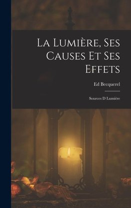 La Lumière, Ses Causes Et Ses Effets