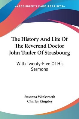 The History And Life Of The Reverend Doctor John Tauler Of Strasbourg