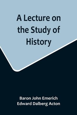 A Lecture on the Study of History