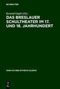 Das Breslauer Schultheater im 17. und 18. Jahrhundert