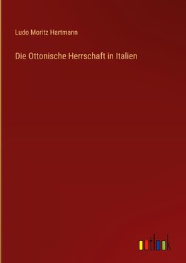 Die Ottonische Herrschaft in Italien