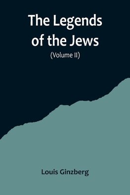 The Legends of the Jews( Volume II)