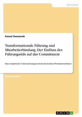 Transformationale Führung und Mitarbeiterbindung. Der Einfluss des Führungsstils auf das Commitment