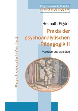 Praxis der psychoanalytischen Pädagogik II