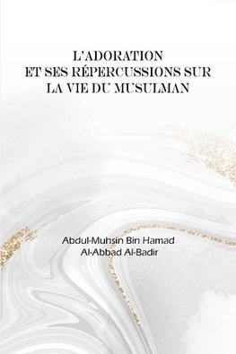 L'adoration et ses répercussions dans la vie du musulman