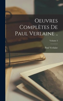 Oeuvres complètes de Paul Verlaine ..; Volume 3