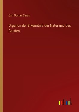 Organon der Erkenntniß der Natur und des Geistes