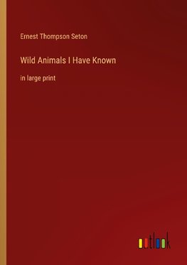 Wild Animals I Have Known
