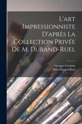 L'art impressionniste d'après la collection privée de M. Durand-Ruel