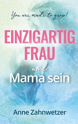 Einzigartig Frau und Mama sein