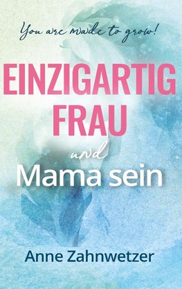 Einzigartig Frau und Mama sein