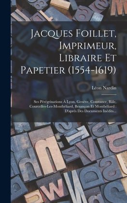 Jacques Foillet, Imprimeur, Libraire Et Papetier (1554-1619)