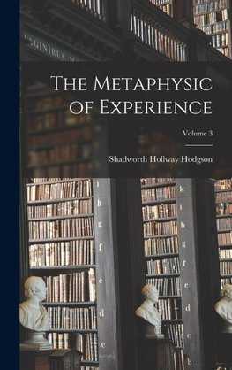 The Metaphysic of Experience; Volume 3