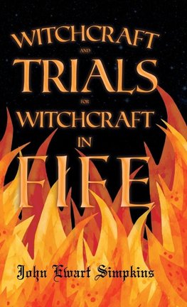 Witchcraft and Trials for Witchcraft in Fife;Examples of Printed Folklore