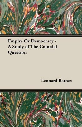 Empire Or Democracy - A Study of The Colonial Question