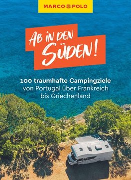 MARCO POLO Bildband Ab in den Süden! 100 traumhafte Campingziele von Portugal über Frankreich bis Griechenland