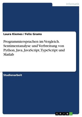 Programmiersprachen im Vergleich. Sentimentanalyse und Verbreitung von Python, Java, JavaScript, TypeScript und Matlab
