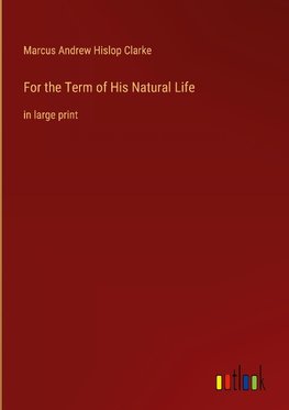 For the Term of His Natural Life