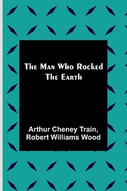 The Man Who Rocked the Earth