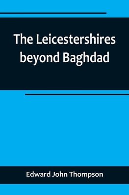 The Leicestershires beyond Baghdad