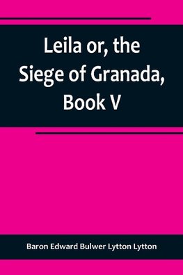 Leila or, the Siege of Granada, Book V