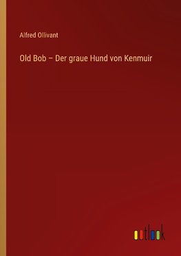 Old Bob - Der graue Hund von Kenmuir
