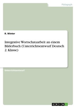 Integrative Wortschatzarbeit an einem Bilderbuch (Unterrichtsentwurf Deutsch 2. Klasse)