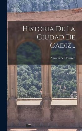 Historia De La Ciudad De Cadiz...