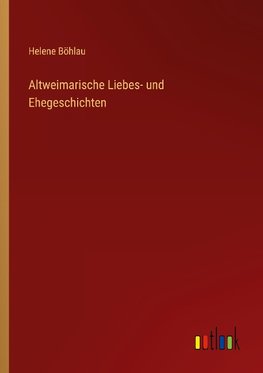 Altweimarische Liebes- und Ehegeschichten