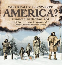 Who Really Discovered America? | European Exploration and Colonization Explained | Grade 7 Children's American History