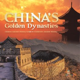 China's Golden Dynasties | Chinese Ancient History Grade 6 | Children's Ancient History