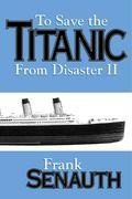 To Save the Titanic From Disaster II