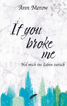 If you broke me