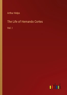 The Life of Hernando Cortes