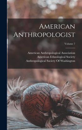 American Anthropologist; Volume 7