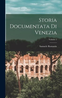 Storia Documentata Di Venezia; Volume 2